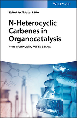 Biju, Akkattu T. - N-Heterocyclic Carbenes in Organocatalysis, ebook