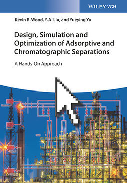 Wood, Kevin R. - Design, Simulation and Optimization of Adsorptive and Chromatographic Separations: A Hands-On Approach, ebook