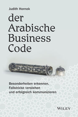 Hornok, Judith - Der Arabische Business Code: Besonderheiten erkennen, Fallstricke verstehen und erfolgreich kommunizieren, e-bok