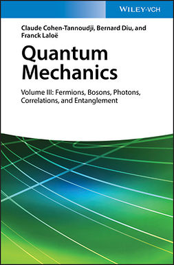 Cohen-Tannoudji, Claude - Quantum Mechanics, Volume 3: Fermions, Bosons, Photons, Correlations, and Entanglement, ebook