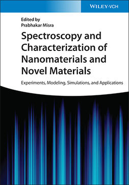 Misra, Prabhakar - Spectroscopy and Characterization of Nanomaterials and Novel Materials: Experiments, Modeling, Simulations, and Applications, ebook