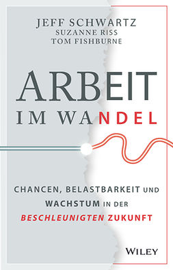 Schwartz, Jeff - Arbeit im Wandel: Chancen, Belastbarkeit und Wachstum in der beschleunigten Zukunft, e-kirja