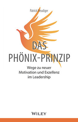 Freudiger, Patrick - Das Phönix-Prinzip: Wege zu neuer Motivation und Exzellenz im Leadership, ebook