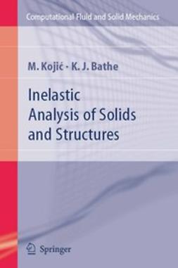Bathe, Klaus-Jürgen - Inelastic Analysis of Solids and Structures, e-kirja