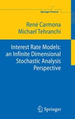 Carmona, René A. - Interest Rate Models: an Infinite Dimensional Stochastic Analysis Perspective, e-bok