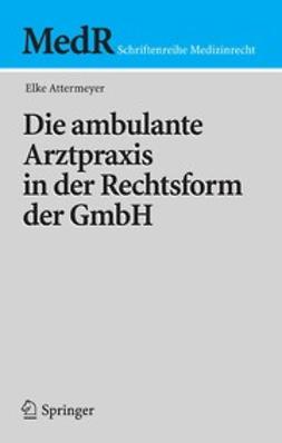 Attermeyer, Elke - Die ambulante Arztpraxis in der Rechtsform der GmbH, ebook