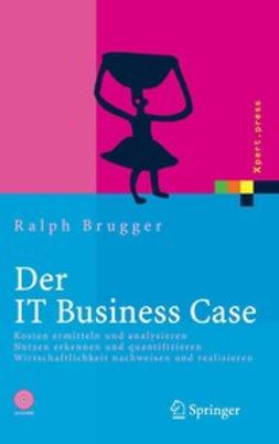 Brugger, Ralph - Der IT Business Case, e-kirja