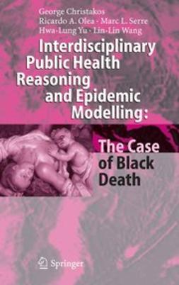 Christakos, George - Interdisciplinary Public Health Reasoning and Epidemic Modelling: The Case of Black Death, ebook