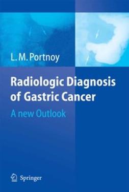 Portnoy, L. M. - Radiologic Diagnosis of Gastric Cancer, ebook