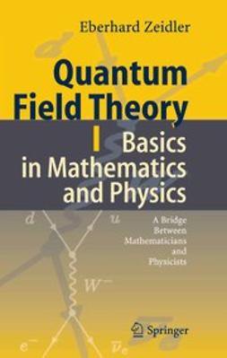 Zeidler, Eberhard - Quantum Field Theory I: Basics in Mathematics and Physics, ebook