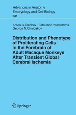 Chaldakov, George N. - Distribution and Phenotype of Proliferating Cells in the Forebrain of Adult Macaque Monkeys after Transient Global Cerebral Ischemia, ebook