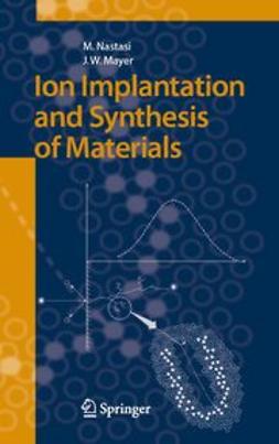 Mayer, James W. - Ion Implantation and Synthesis of Materials, e-bok