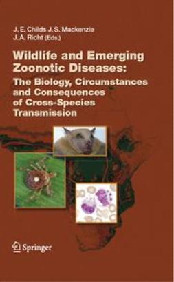Childs, James E. - Wildlife and Emerging Zoonotic Diseases: The Biology, Circumstances and Consequences of Cross-Species Transmission, ebook