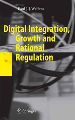 Welfens, Paul J. J. - Digital Integration, Growth and Rational Regulation, ebook