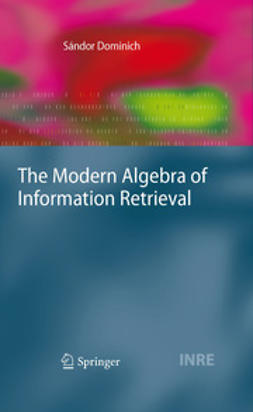 Dominich, Sándor - The Modern Algebra of Information Retrieval, ebook