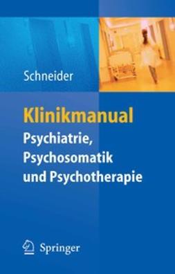 Schneider, Frank - Klinikmanual Psychiatrie, Psychosomatik und Psychotherapie, e-bok