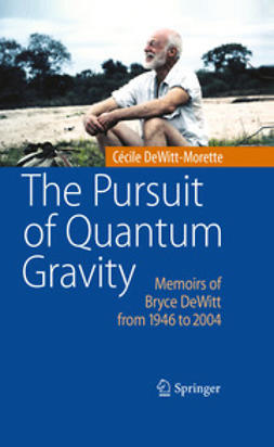 DeWitt-Morette, Cécile - The Pursuit of Quantum Gravity, e-kirja