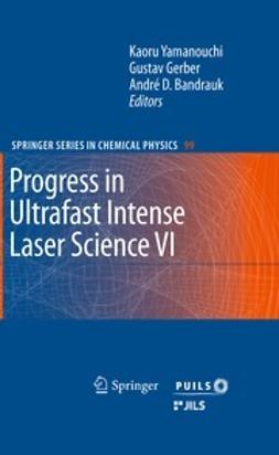Yamanouchi, Kaoru - Progress in Ultrafast Intense Laser Science VI, ebook