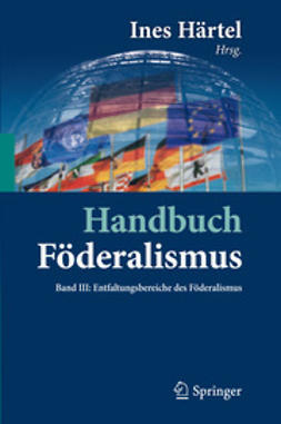 Härtel, Ines - Handbuch Föderalismus – Föderalismus als demokratische Rechtsordnung und Rechtskultur in Deutschland, Europa und der Welt, ebook