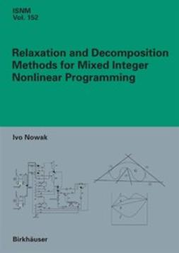 Nowak, Ivo - Relaxation and Decomposition Methods for Mixed Integer Nonlinear Programming, e-bok