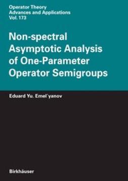 Emel’yanov, Eduard Yu. - Non-spectral Asymptotic Analysis of One-Parameter Operator Semigroups, e-bok