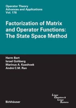 Bart, Harm - Factorization of Matrix and Operator Functions: The State Space Method, ebook