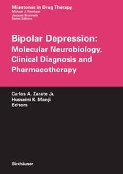 Zarate, Carlos A. - Bipolar Depression: Molecular Neurobiology, Clinical Diagnosis and Pharmacotherapy, ebook