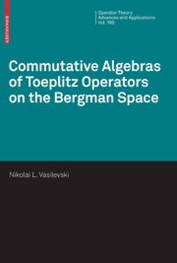 Vasilevski, Nikolai L. - Commutative Algebras of Toeplitz Operators on the Bergman Space, e-bok