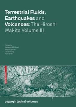 Gurrieri, Sergio - Terrestrial Fluids, Earthquakes and Volcanoes: The Hiroshi Wakita Volume III, ebook