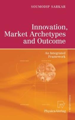 Sarkar, Soumodip - Innovation, Market Archetypes and Outcome, e-kirja