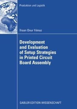 Yilmaz, Ihsan Onur - Development and Evaluation of Setup Strategies in Printed Circuit Board Assembly, ebook