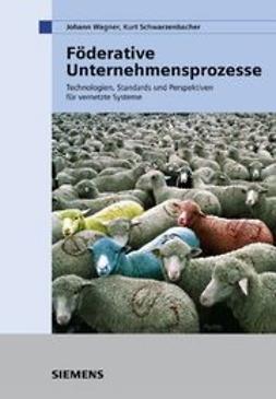 Schwarzenbacher, Kurt - Föderative Unternehmensprozesse: Technologien, Standards und Perspektiven für vernetzte Systeme, ebook