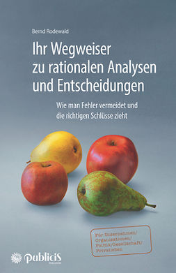 Rodewald, Bernd - Ihr Wegweiser zu rationalen Analysen und Entscheidungen: Wie man Fehler vermeidet und die richtigen Schlüsse zieht, ebook