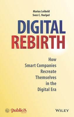 Leibold, Marius - Digital Rebirth: How Smart Companies Recreate Themselves in the Digital Era, ebook
