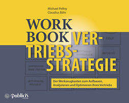 Pellny, Michael - Workbook Vertriebsstrategie: Der Werkzeugkasten zum Aufbauen, Analysieren und Optimieren Ihres Vertriebs, ebook