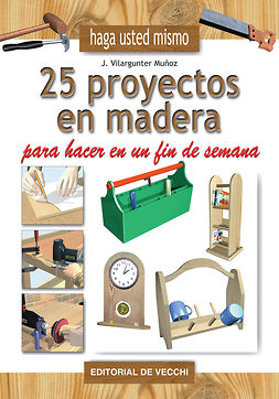 Vilargunter, Joaquín - 25 proyectos en madera para hacer en un fin de semana, e-bok