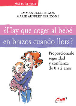 Auffret-Pericone, Marie - ¿Hay que coger al bebé en brazos cuando llora?, e-kirja