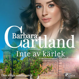 Cartland, Barbara - Inte av kärlek, audiobook