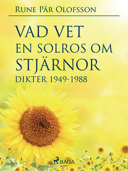 Olofsson, Rune Pär - Vad vet en solros om stjärnor? : dikter 1949-1988, ebook
