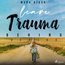 Bjaer, Mark - Leave Trauma Behind, audiobook