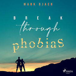 Bjaer, Mark - Break Through Phobias, audiobook