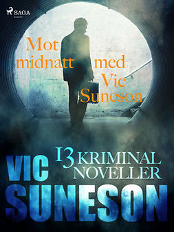 Suneson, Vic - Mot midnatt med Vic Suneson : 13 kriminalnoveller, ebook