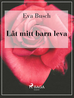 Busch, Eva - Låt mitt barn leva, ebook
