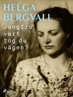 Bergvall, Helga - Jungfru vart tog du vägen?, ebook