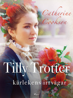 Cookson, Catherine - Tilly Trotter: kärlekens irrvägar, ebook