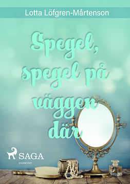 Mårtenson, Lotta Löfgren - Spegel, spegel på väggen där, e-bok