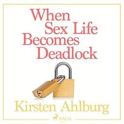Ahlburg, Kirsten - When Sex Life Becomes Deadlock, äänikirja