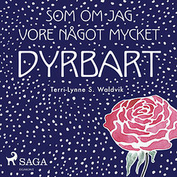 Waldvik, Terri-Lynne S. - Som om jag vore något mycket dyrbart, audiobook