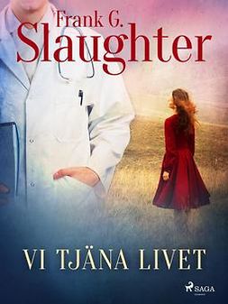 Slaughter, Frank G. - Vi tjäna livet, e-bok
