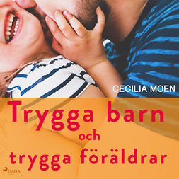 Moen, Cecilia - Trygga barn och trygga föräldrar, audiobook